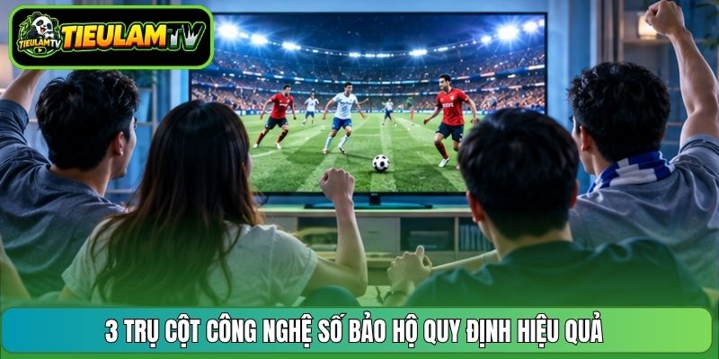 3 trụ cột công nghệ số bảo hộ quy định hiệu quả 