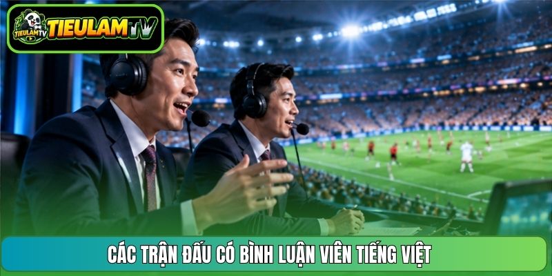 Các trận đấu có bình luận viên tiếng Việt 
