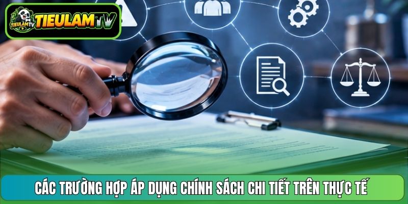 Các trường hợp áp dụng chính sách chi tiết trên thực tế
