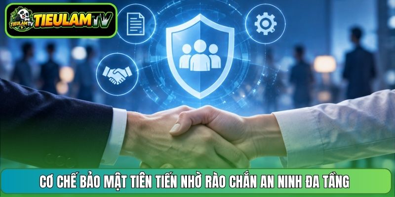 Cơ chế bảo mật tiên tiến nhờ rào chắn an ninh đa tầng