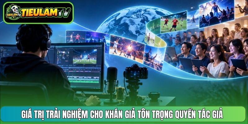 Giá trị trải nghiệm cho khán giả tôn trọng quyền tác giả