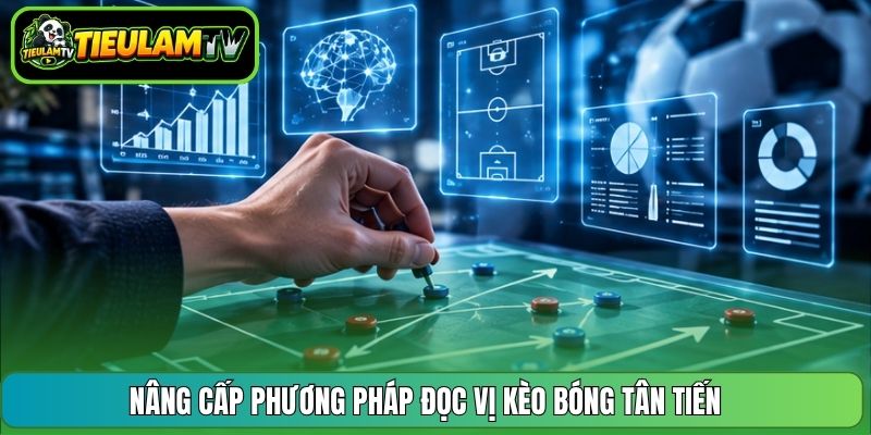 Nâng cấp phương pháp đọc vị kèo bóng tân tiến 