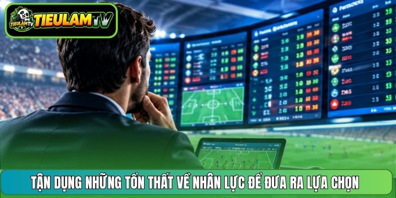 Tận dụng những tổn thất về nhân lực để đưa ra lựa chọn