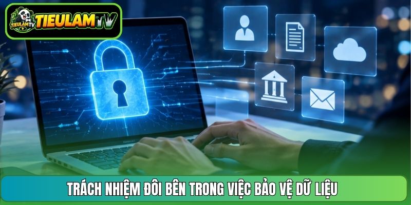 Trách nhiệm đôi bên trong việc bảo vệ dữ liệu