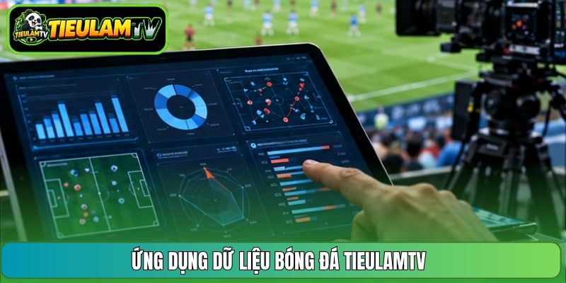 Ứng dụng dữ liệu bóng đá TieulamTV
